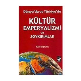 DÜNYADA VE TÜRKİYE'DE KÜLTÜR EMPERYALIZMI - RABI BAŞTÜRK
