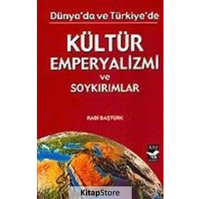 DÜNYADA VE TÜRKİYE'DE KÜLTÜR EMPERYALIZMI - RABI BAŞTÜRK