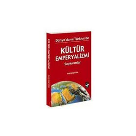 DÜNYADA VE TÜRKİYE'DE KÜLTÜR EMPERYALIZMI - RABI BAŞTÜRK
