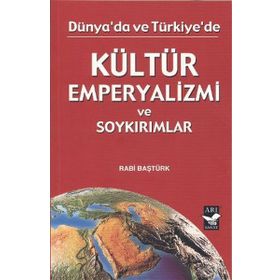 DÜNYADA VE TÜRKİYE'DE KÜLTÜR EMPERYALIZMI - RABI BAŞTÜRK