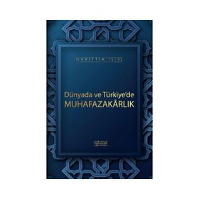 Dünyada ve Türkiye'de Muhafazakarlık - Muhittin Işık