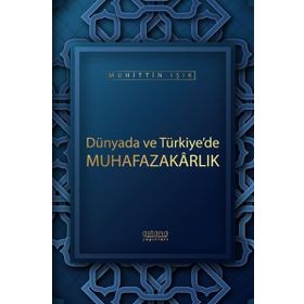 Dünyada ve Türkiye'de Muhafazakarlık - Muhittin Işık
