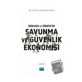 Dünyada ve Türkiyede Savunma ve Güvenlik Ekonomisi Ahmet Sinan Balyemez Nobel Akademik Yayıncılık