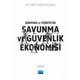 Dünyada ve Türkiyede Savunma ve Güvenlik Ekonomisi Ahmet Sinan Balyemez Nobel Akademik Yayıncılık