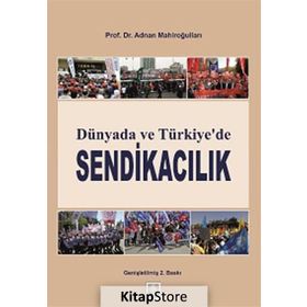 Dünyada ve Türkiye’de Sendikacılık - Adnan Mahiroğulları