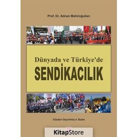 Dünyada ve Türkiye’de Sendikacılık - Adnan Mahiroğulları
