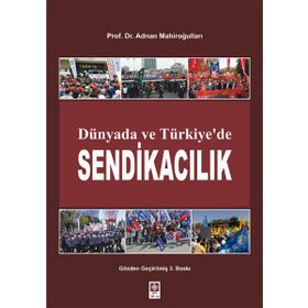 Dünyada ve Türkiye’de Sendikacılık - Adnan Mahiroğulları
