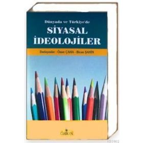 DÜNYADA VE TÜRKIYE'DE SIYASAL İDEOLOJILER - ÖMER ÇAHA;BICAN ŞAHIN