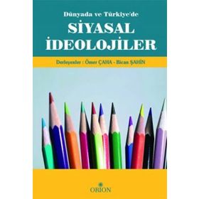 DÜNYADA VE TÜRKIYE'DE SIYASAL İDEOLOJILER - ÖMER ÇAHA;BICAN ŞAHIN