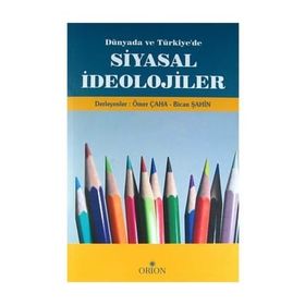 DÜNYADA VE TÜRKIYE'DE SIYASAL İDEOLOJILER - ÖMER ÇAHA;BICAN ŞAHIN