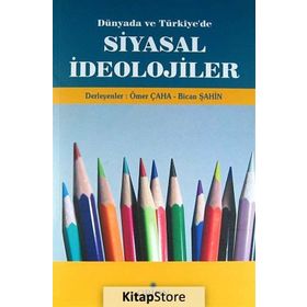 DÜNYADA VE TÜRKIYE'DE SIYASAL İDEOLOJILER - ÖMER ÇAHA;BICAN ŞAHIN