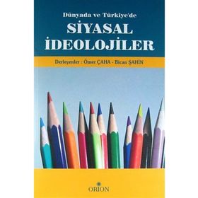 DÜNYADA VE TÜRKIYE'DE SIYASAL İDEOLOJILER - ÖMER ÇAHA;BICAN ŞAHIN