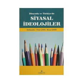 DÜNYADA VE TÜRKIYE'DE SIYASAL İDEOLOJILER - ÖMER ÇAHA;BICAN ŞAHIN