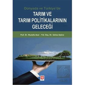 Dünyada ve Türkiye'de Tarım ve Tarım Politikalarının Geleceği - Ekin Yayınları