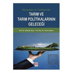 Dünyada ve Türkiye'de Tarım ve Tarım Politikalarının Geleceği - Ekin Yayınları