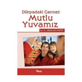 DÜNYADAKİ CENNET: MUTLU YUVAMIZ - ABDÜLAZİZ HATIP