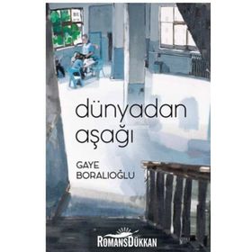 Dünyadan Aşağı - Gaye Boralıoğlu