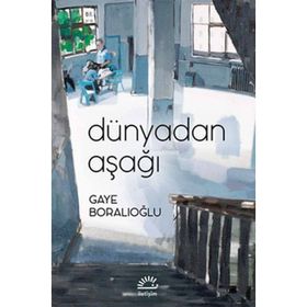 Dünyadan Aşağı - Gaye Boralıoğlu