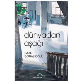 Dünyadan Aşağı - Gaye Boralıoğlu