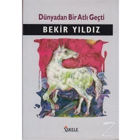 DÜNYADAN BIR ATLI GEÇTİ - BEKIR YILDIZ