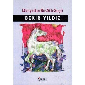 DÜNYADAN BIR ATLI GEÇTİ - BEKIR YILDIZ
