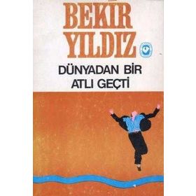 DÜNYADAN BIR ATLI GEÇTİ - BEKIR YILDIZ