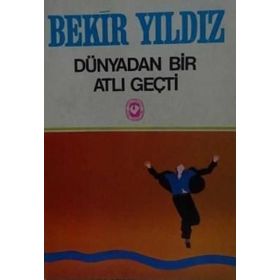 DÜNYADAN BIR ATLI GEÇTİ - BEKIR YILDIZ