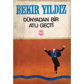 DÜNYADAN BIR ATLI GEÇTİ - BEKIR YILDIZ