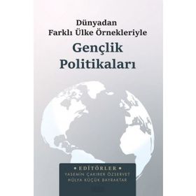 Dünya'dan Farklı Ülke Örnekleriyle Gençlik Politikaları - Astana Yayınları