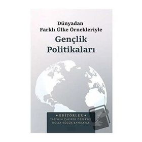 Dünya'dan Farklı Ülke Örnekleriyle Gençlik Politikaları - Astana Yayınları