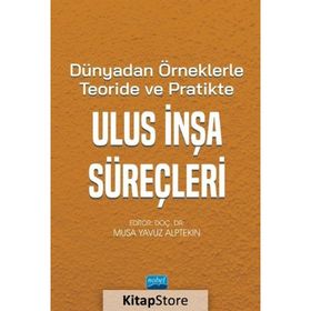 Dünya'dan Örneklerle Teoride ve Pratikte Ulus İnşa Süreçleri - Nobel Akademik Yayıncılık