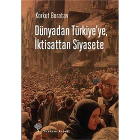 Dünyadan Türkiye’ye, İktisattan Siyasete - Korkut Boratav