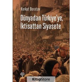 Dünyadan Türkiye’ye, İktisattan Siyasete - Korkut Boratav
