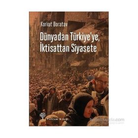 Dünyadan Türkiye’ye, İktisattan Siyasete - Korkut Boratav