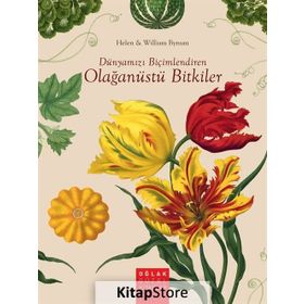 Dünyamızı Biçimlendiren Olağanüstü Bitkiler - William Bynum Helen Bynum