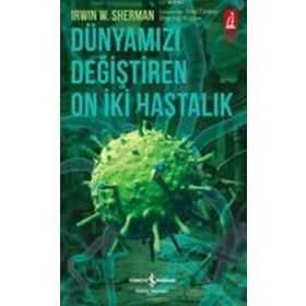 Dünyamızı Değiştiren On İki Hastalık - Irwin W. Sherman