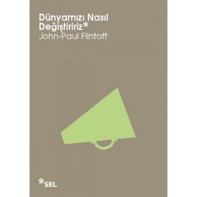 DÜNYAMIZI NASIL DEĞIŞTIRIRIZ - JOHN-PAUL FLINTOFF
