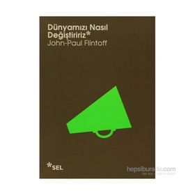 DÜNYAMIZI NASIL DEĞIŞTIRIRIZ - JOHN-PAUL FLINTOFF