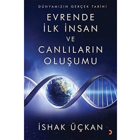 Dünyamızın Gerçek Tarihi - Evrende Ilk Insan Ve Canlıların Oluşumu - İshak Üçkan
