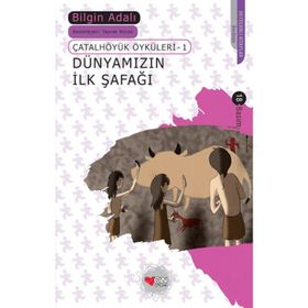 Dünyamızın İlk Şafağı - Çatalhöyük Öyküleri 1 - Bilgin Adalı