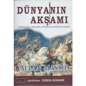 DÜNYANIN AKŞAMI KARANLIK ÇAĞLARA AIT ŞÖVALYELİK EFSANESI - ALLAN MASSIE
