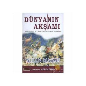 DÜNYANIN AKŞAMI KARANLIK ÇAĞLARA AIT ŞÖVALYELİK EFSANESI - ALLAN MASSIE