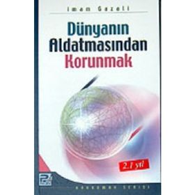 DÜNYANIN ALDATMASINDAN KORUNMAK - İMAM-I GAZALI