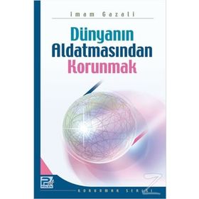 DÜNYANIN ALDATMASINDAN KORUNMAK - İMAM-I GAZALI