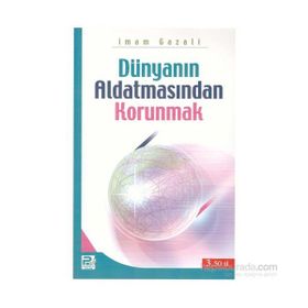 DÜNYANIN ALDATMASINDAN KORUNMAK - İMAM-I GAZALI