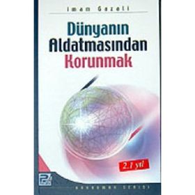 DÜNYANIN ALDATMASINDAN KORUNMAK - İMAM-I GAZALI