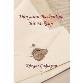 Dünyanın Başkentine Bir Mektup - Rüzgar Çağlayan