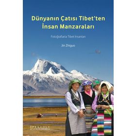Dünyanın Çatısı Tibet’ten İnsan Manzaraları - Jin Zhiguo