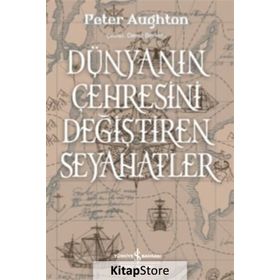 Dünyanın Çehresini Değiştiren Seyahatler - Peter Aughton