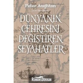 Dünyanın Çehresini Değiştiren Seyahatler - Peter Aughton